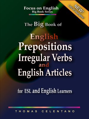 cover image of The Big Book of English Prepositions, Irregular Verbs, and English Articles for ESL and English Learners